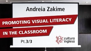 Promoting visual literacy in the classroom - Andreia Zakime - part. 3/3