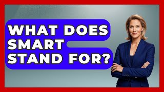 What Does SMART Stand For? - High School Toolkit
