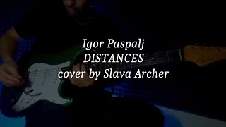 Igor Paspalj - Distances (Cover by Slava Archer)