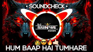 👿HUM BAAP HAI TUMHARE🦁💥 × SOUNDCHECK × INSTA TRENDING SONG × DJ SUMYA SD × DJ HARSHAL REMIX