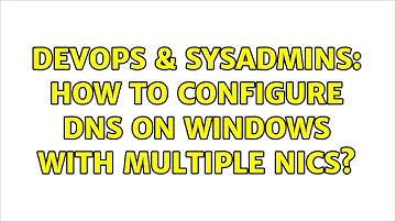 DevOps & SysAdmins: How to configure DNS on Windows with multiple NICs? (5 Solutions!!)