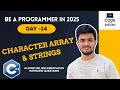 Day 14 | Mastering Character Arrays and Strings in C++ | Be a Programmer in 2025 | Code with Ankush