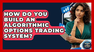 How Do You Build An Algorithmic Options Trading System? - Stock and Options Playbook