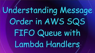 Famous Understanding Message Order in AWS SQS FIFO Queue with Lambda Handlers Wealth