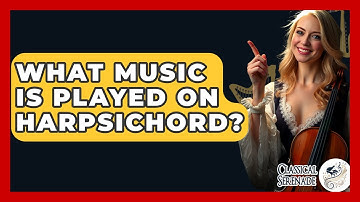 What Music Is Played On Harpsichord? - Classical Serenade