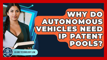 Why Do Autonomous Vehicles Need IP Patent Pools? - AI and Technology Law