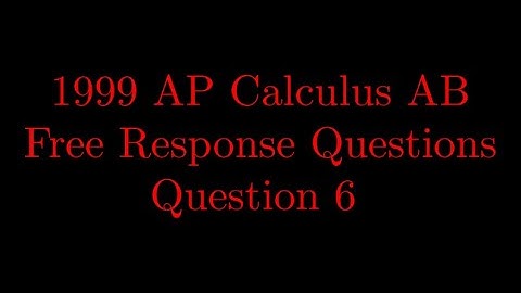 1999 AP Calculus AB Free Response Question #6