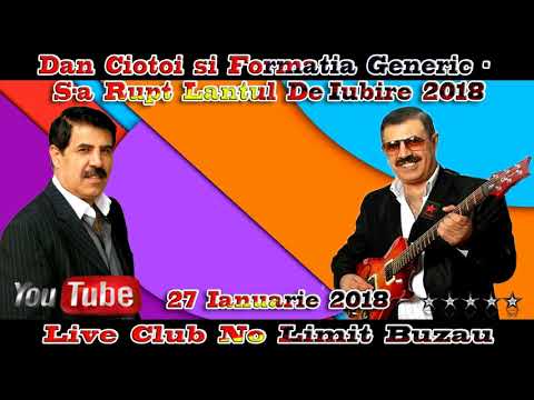 Dan Ciotoi Si Formatia Generic - S-a Rupt Lantul De Iubire 2018 (Club No Limit Buzau)