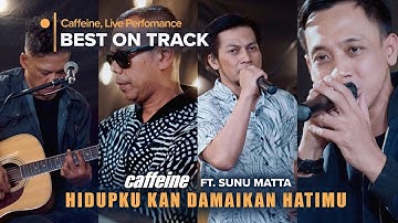 Hidupku Kan Damaikan Hatimu - Caffeine x Sunu Matta (Live Best On Track)