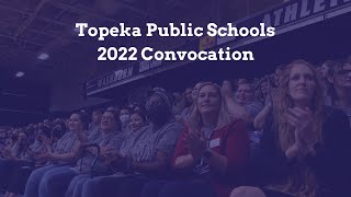 Topeka Public Schools: Convocation 2022