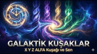X Y Z ALFA Kuşağı ve Sen Hangi Galaksiden Geldin?