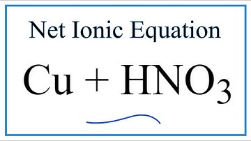 How to Write the Net Ionic Equation for Cu + HNO3  (Concentrated HNO3)