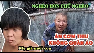 Mẹ Già ăn Cơm thiu bốc mùi, Con 40 Tuổi Không Mặc Đồ Lang Thang Khắp Xóm | PHONG BỤI