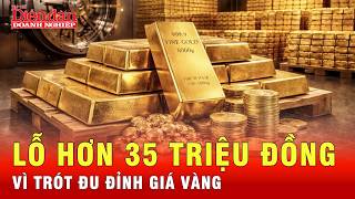 Ôm lỗ hơn 35 triệu đồng/lượng vì trót dại đu đỉnh giá vàng | Tin tức 24h