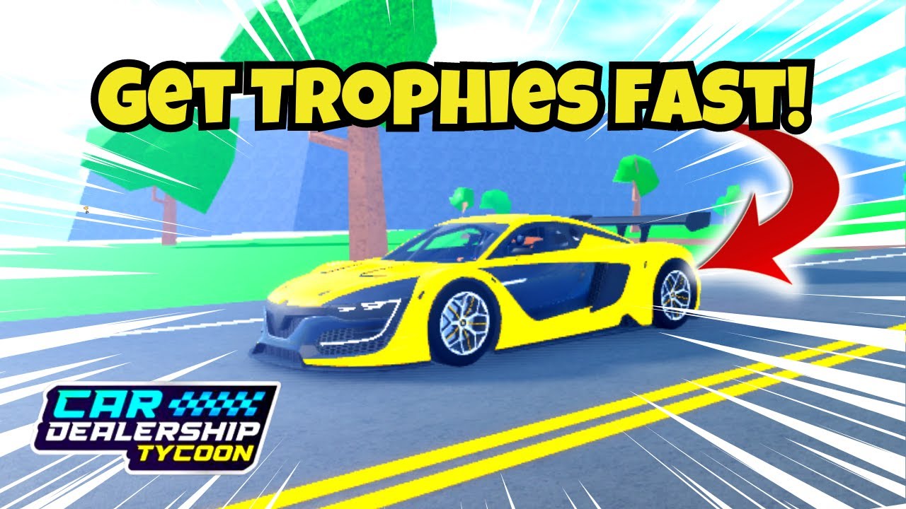 FASTEST Way to GET Trophies in Car Dealership Tycoon (ROBLOX) YouTube