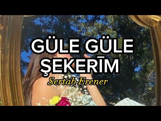 Sertab Erener-Güle Güle Şekerim-(Şarkı Sözleri)