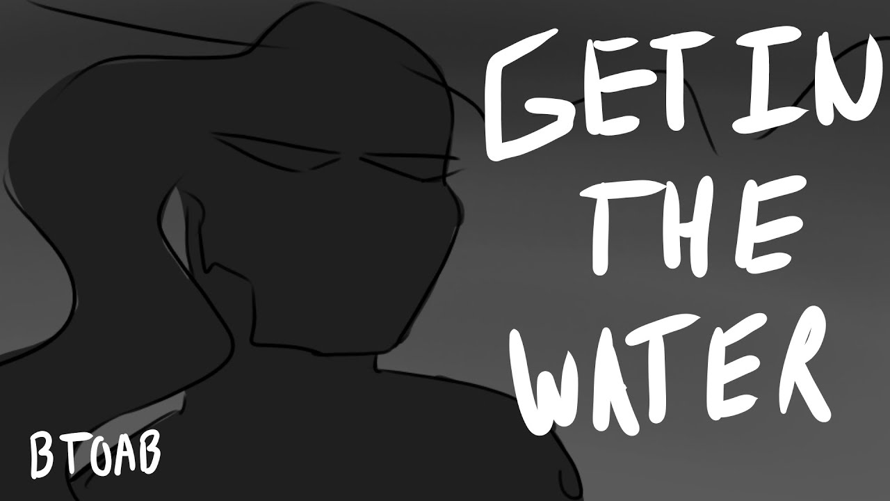 get-in-the-water-btoab-animatic-youtube