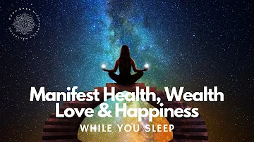 Manifest Wealth, Health, Love & Happiness While You Sleep, Guided Meditation