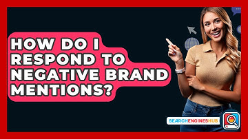 How Do I Respond To Negative Brand Mentions? - SearchEnginesHub.com