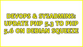 DevOps & SysAdmins: Update PHP 5.3 to PHP 5.6 on Debian Squeeze