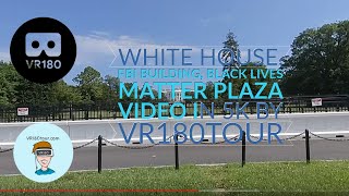 VR180 White House, FBI Building and Black Lives Matter plaza in Washington DC in 5K by VR180tour