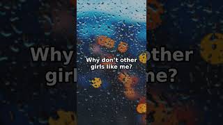 Why don’t other girls like me