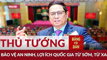 Thủ tướng Phạm Minh Chính: Bảo đảm an ninh quốc gia từ sớm, từ xa | Đảng với Dân