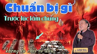 Chuẩn bị gì khi lúc (Chết)lâm chung. chú 4 Phương luận giải quá tuyệt.