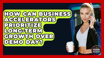 How Can Business Accelerators Prioritize Long-term Growth Over Demo Day?