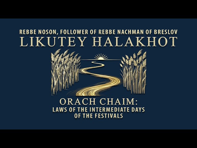 Likutey Halakhot: Laws of the Intermediate Days of the Festivals | Breslov Audiobook