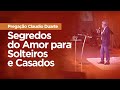 Segredos do Amor para Solteiros e Casados | MENSAGEM Claudio Duarte Conf. da Família Capixaba 2019
