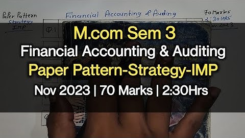 Financial Accounting & Auditing | Paper Pattern-Strategy-IMP | M.com Sem 3 | Nov 2023