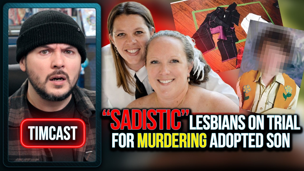 SADISTIC Lesbians On Trial For MURDERING Adopted Son In SHOCK Case | Tim Pool SADISTIC Lesbians On Trial For MURDERING Adopted Son In SHOCK Case | Tim Pool