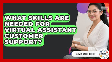 What Skills Are Needed For Virtual Assistant Customer Support? - Admin Career Guide
