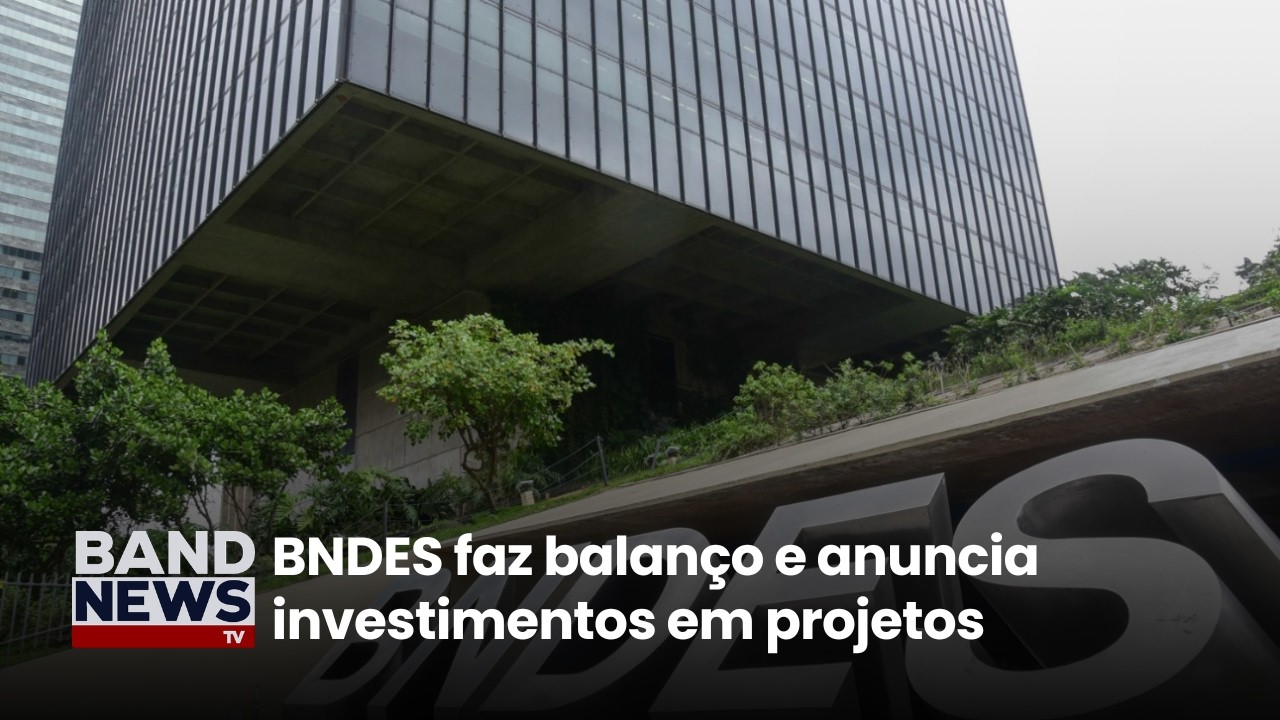 BNDES faz balanço e e anuncia investimentos em projetos | BandNews TV