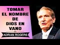 ADRIAN ROGERS | Tomar el Nombre de Dios en Vano | Predicas Cristianas | El Amor que Vale