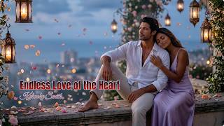 💖 Endless Love of the Heart 🌹 Emotional Romantic Ballad | Karaoke Smith