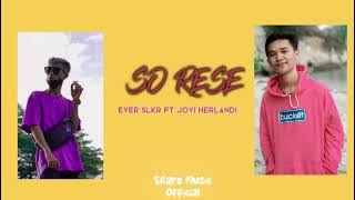 SO RESE - Ever Slkr ft Jovi Herlandi
