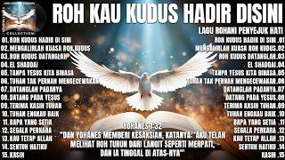 Download lagu ROH KUDUS HADIR DI SINI - LAGU ROHANI MENYEJUKKAN HATI SETIAP HARI (LIRIK) TERBARU 2026 TERPOPULER