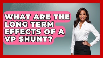 What Are The Long Term Effects Of A VP Shunt? - The Operating Table