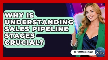 Why Is Understanding Sales Pipeline Stages Crucial? - Sales Saas Breakdown