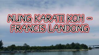 NUNG KARATI KOH - FRANCIS LANDONG