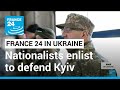 Ukrainian nationalists enlist to defend Kyiv against Russian troops • FRANCE 24 English