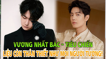 Mối quan hệ của Tiêu Chiến và Vương Nhất Bác liệu có còn thân thiết như mọi người vẫn tưởng?