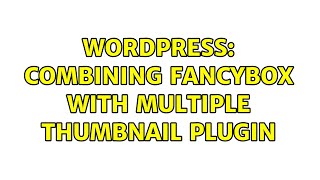 Wordpress: Combining fancybox with multiple thumbnail plugin