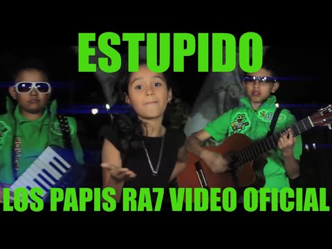 ESTUPIDO Los Papis RA7  HD VIDEO OFICIAL