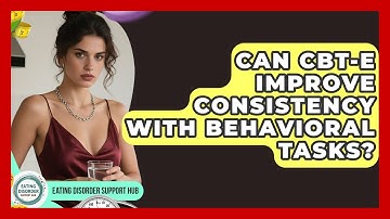 Can CBT-E Improve Consistency With Behavioral Tasks? - Eating Disorder Support Hub