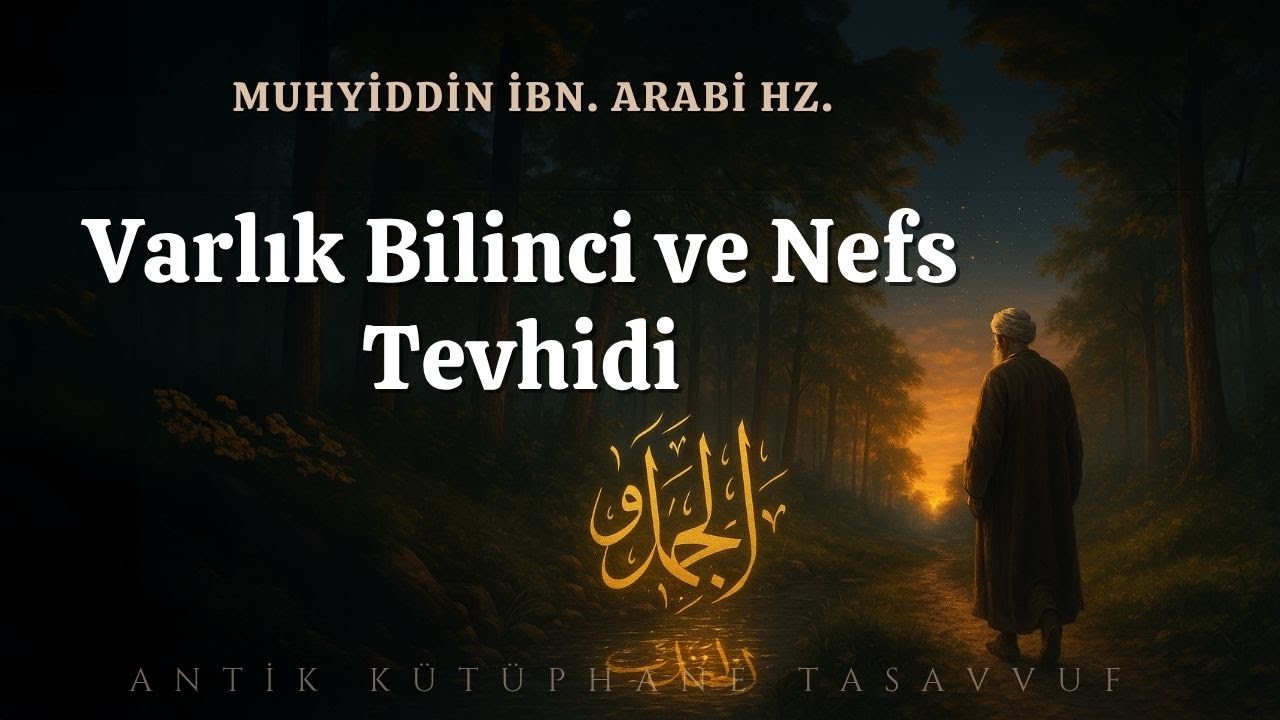 Varlık Bilinci ve Nefs Tevhidi | İbn. Arabi Hazretleri