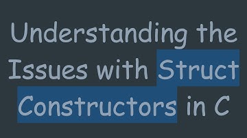 Understanding the Issues with Struct Constructors in C