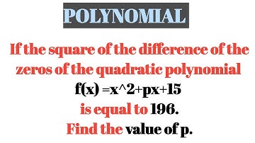 If the square of the difference of the zeros of the polynomial x2+px+15 is equal to196. Find p